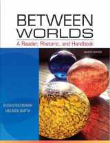 9780205059232-0205059236-Between Worlds: A Reader, Rhetoric, and Handbook
