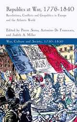 9781349460472-1349460478-Republics at War, 1776-1840: Revolutions, Conflicts, and Geopolitics in Europe and the Atlantic World (War, Culture and Society, 1750–1850)