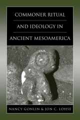 9780870818455-0870818457-Commoner Ritual and Ideology in Ancient Mesoamerica (Mesoamerican Worlds)