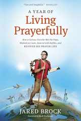 9781414395395-1414395396-A Year of Living Prayerfully: How A Curious Traveler Met the Pope, Walked on Coals, Danced with Rabbis, and Revived His Prayer Life