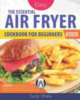 9781650446660-1650446667-The Essential Air Fryer Cookbook for Beginners #2020: 5-Ingredient Affordable, Quick & Easy Budget Friendly Recipes | Fry, Bake, Grill & Roast Most Wanted Family Meals