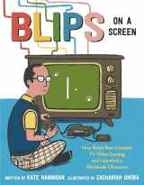 9780593306710-0593306716-Blips on a Screen: How Ralph Baer Invented TV Video Gaming and Launched a Worldwide Obsession