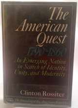 9780151061105-0151061106-The American quest, 1790-1860: An emerging nation in search of identity, unity, and modernity (The Founding of the American Republic)