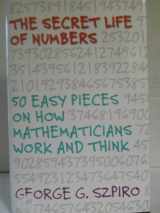 9780309096584-0309096588-The Secret Life of Numbers: 50 Easy Pieces on How Mathematicians Work and Think