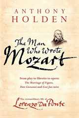 9780297850809-0297850806-The Man Who Wrote Mozart: The Extraordinary Life of Lorenzo Da Ponte