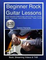 9780692335802-0692335803-Beginner Rock Guitar Lessons: Guitar Instruction Guide to Learn How to Play Licks, Chords, Scales, Techniques, Lead & Rhythm Guitar - Teach Yourself (Book, Streaming Videos & TAB)