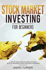 9781647710606-164771060X-Stock Market Investing for Beginners: A Step by Step Guide to Invest in Stock with 36 Advanced Stock Investing Strategies