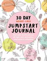 9781095843390-1095843397-30 Day Weight-Loss JUMPSTART JOURNAL: Start Your Health Journey Off Right with Reflection, Inspiration & Motivation!: Includes 30 Journal Pages with ... Log, Weight Loss Tracker, Affirmations & More