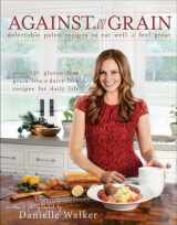 9781974804818-197480481X-Against All Grain: Delectable Paleo Recipes to Eat Well & Feel Great