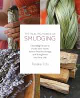 9781612437606-1612437605-The Healing Power of Smudging: Cleansing Rituals to Purify Your Home, Attract Positive Energy and Bring Peace into Your Life