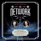 9781504716963-1504716965-The Network: The Battle for the Airwaves and the Birth of the Communications Age