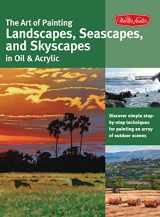 9781600583018-1600583016-The Art of Painting Landscapes, Seascapes, and Skyscapes in Oil & Acrylic: Disover simple step-by-step techniques for painting an array of outdoor scenes. (Collector's Series)