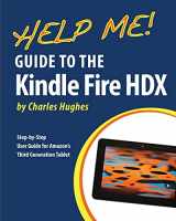 9781494285067-1494285061-Help Me! Guide to the Kindle Fire HDX: Step-by-Step User Guide for Amazon's Third Generation Tablet