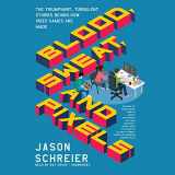 9781538453933-1538453932-Blood, Sweat, and Pixels: The Triumphant, Turbulent Stories Behind How Video Games Are Made