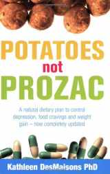 9781847390530-1847390536-Potatoes Not Prozac: How to Control Depression, Food Cravings and Weight Gain