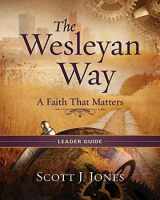 9781426767579-1426767579-The Wesleyan Way Leader Guide: A Faith That Matters
