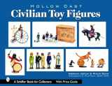 9780764322266-0764322265-Hollow Cast Civilian Toy Figures (Schiffer Book for Collectors)