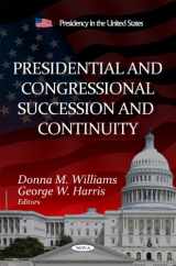 9781613244999-1613244991-Presidential and Congressional Succession and Continuity (Presidency in the United States: Congressional Policies, Practices and Procedures)