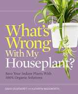 9781604696332-1604696338-What's Wrong With My Houseplant?: Save Your Indoor Plants With 100% Organic Solutions (What’s Wrong Series)