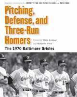 9780803239937-0803239939-Pitching, Defense, and Three-Run Homers: The 1970 Baltimore Orioles (Memorable Teams in Baseball History)