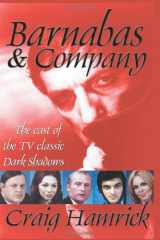 9780595290291-0595290299-Barnabas & Company: The Cast of the TV Classic Dark Shadows