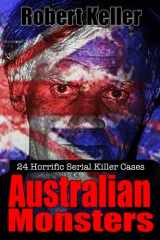 9781535212243-1535212241-True Crime: Australian Monsters: 24 Horrific Australian Serial Killers