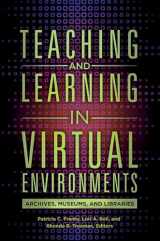 9781440841743-1440841748-Teaching and Learning in Virtual Environments: Archives, Museums, and Libraries