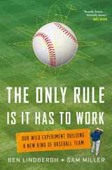 9781627795647-1627795642-The Only Rule Is It Has to Work: Our Wild Experiment Building a New Kind of Baseball Team