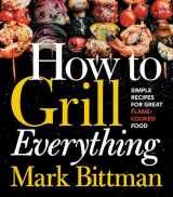 9780544790308-0544790308-How To Grill Everything: Simple Recipes for Great Flame-Cooked Food: A Grilling BBQ Cookbook (How to Cook Everything Series, 8)