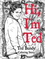 9781801011310-1801011311-Hi, I'm Ted: The Serial Killer Coloring Book for Adults. The Story Of Ted Bundy: A Timeline of Twisted Reign of Terror. True Crime Gift