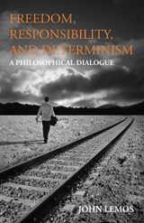 9781603849302-1603849300-Freedom, Responsibility, and Determinism: A Philosophical Dialogue (Hackett Philosophical Dialogues)