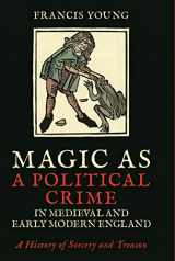 9781788310215-1788310217-Magic as a Political Crime in Medieval and Early Modern England: A History of Sorcery and Treason (International Library of Historical Studies)