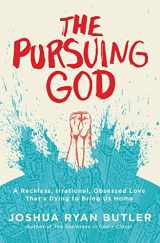 9780718021603-0718021606-The Pursuing God: A Reckless, Irrational, Obsessed Love That's Dying to Bring Us Home