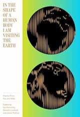 9781944211073-1944211071-In the Shape of a Human Body I Am Visiting the Earth: Poems from Far and Wide