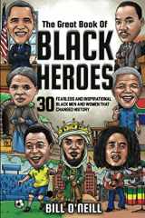 9781648450723-1648450725-The Great Book of Black Heroes: 30 Fearless and Inspirational Black Men and Women that Changed History