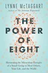 9781501115547-1501115545-The Power of Eight: Harnessing the Miraculous Energies of a Small Group to Heal Others, Your Life, and the World