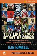 9780310277941-0310277949-They Like Jesus but Not the Church Participant's Guide: Six Sessions Responding to Culture's Objections to Christianity