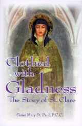 9780879732851-0879732857-Clothed With Gladness: The Story of St. Clare
