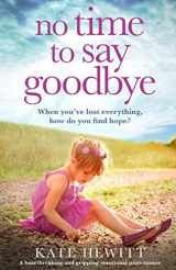 9781838880613-1838880615-No Time to Say Goodbye: A heartbreaking and gripping emotional page turner (Powerful emotional novels about impossible choices by Kate Hewitt)