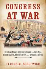 9780451494443-045149444X-Congress at War: How Republican Reformers Fought the Civil War, Defied Lincoln, Ended Slavery, and Remade America