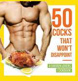 9781942915485-1942915489-50 Cocks That Won't Disappoint - A Chicken Lovers Cookbook: 50 Delectable Chicken Recipes That Will Have Them Begging for More