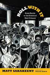 9780822355670-0822355671-Roll With It: Brass Bands in the Streets of New Orleans (Refiguring American Music)