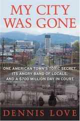 9780060585501-0060585501-My City Was Gone: One American Town's Toxic Secret, Its Angry Band of Locals, and a $700 Million Day in Court