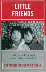 9780742525412-0742525414-Little Friends: Children's Film and Media Culture in China (Asia/Pacific/Perspectives)