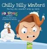 9781908211545-1908211547-Chilly Billy Winters: The Boy Who Wouldn't Wrap Up Warm (Monstrous Morals)