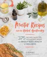 9781604698527-1604698527-Master Recipes from the Herbal Apothecary: 375 Tinctures, Salves, Teas, Capsules, Oils, and Washes for Whole-Body Health and Wellness
