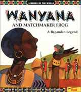 9780816763252-0816763259-Wanyana and Matchmaker Frog: A Bagandan Legend (Legends of the World)
