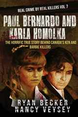 9781725125889-1725125889-Paul Bernardo and Karla Homolka: The Horrific True Story Behind Canada's Ken and Barbie Killers (Real Crime by Real Killers)