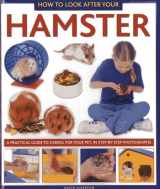 9781843228332-1843228335-How to Look After Your Hamster: A Practical Guide to Caring for Your Pet, In Step-by-Step Photographs (How to Look After Your Pet)