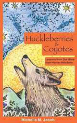 9781734615128-1734615125-Huckleberries and Coyotes: Lessons from Our More than Human Relations